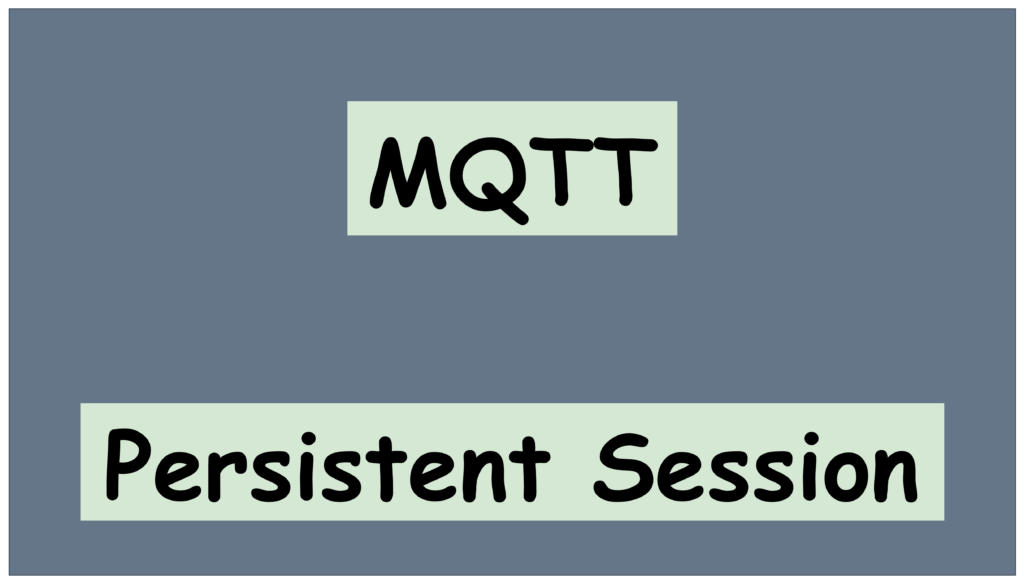The Importance of MQTT Persistent Session: A Comprehensive Guide 2 MQTT Persistent Session