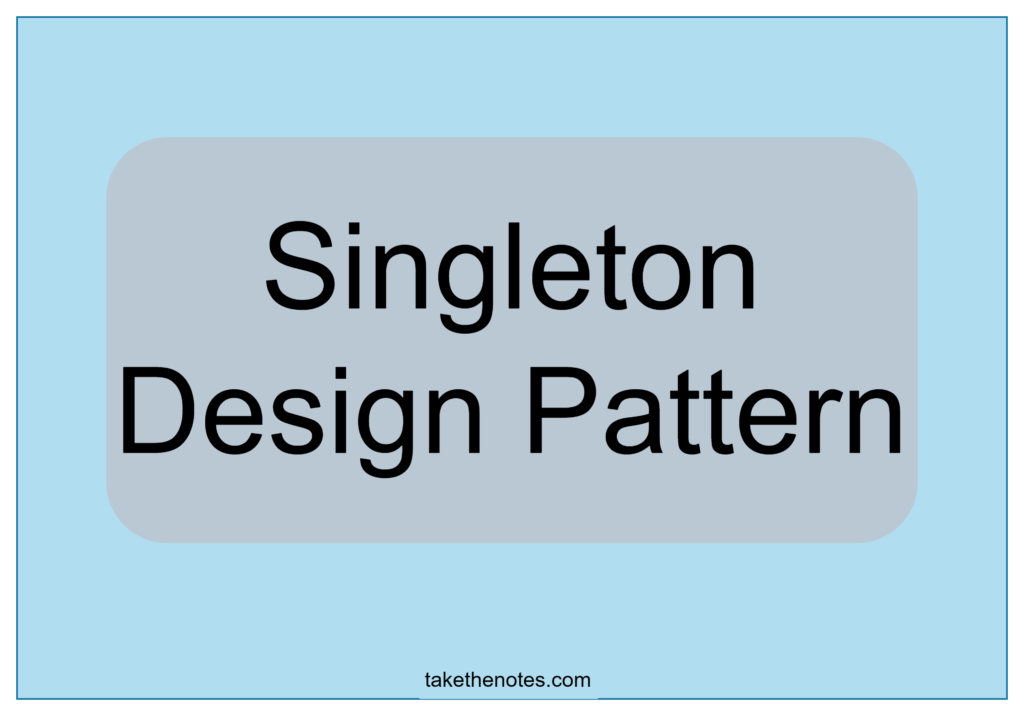 Singleton Design Pattern