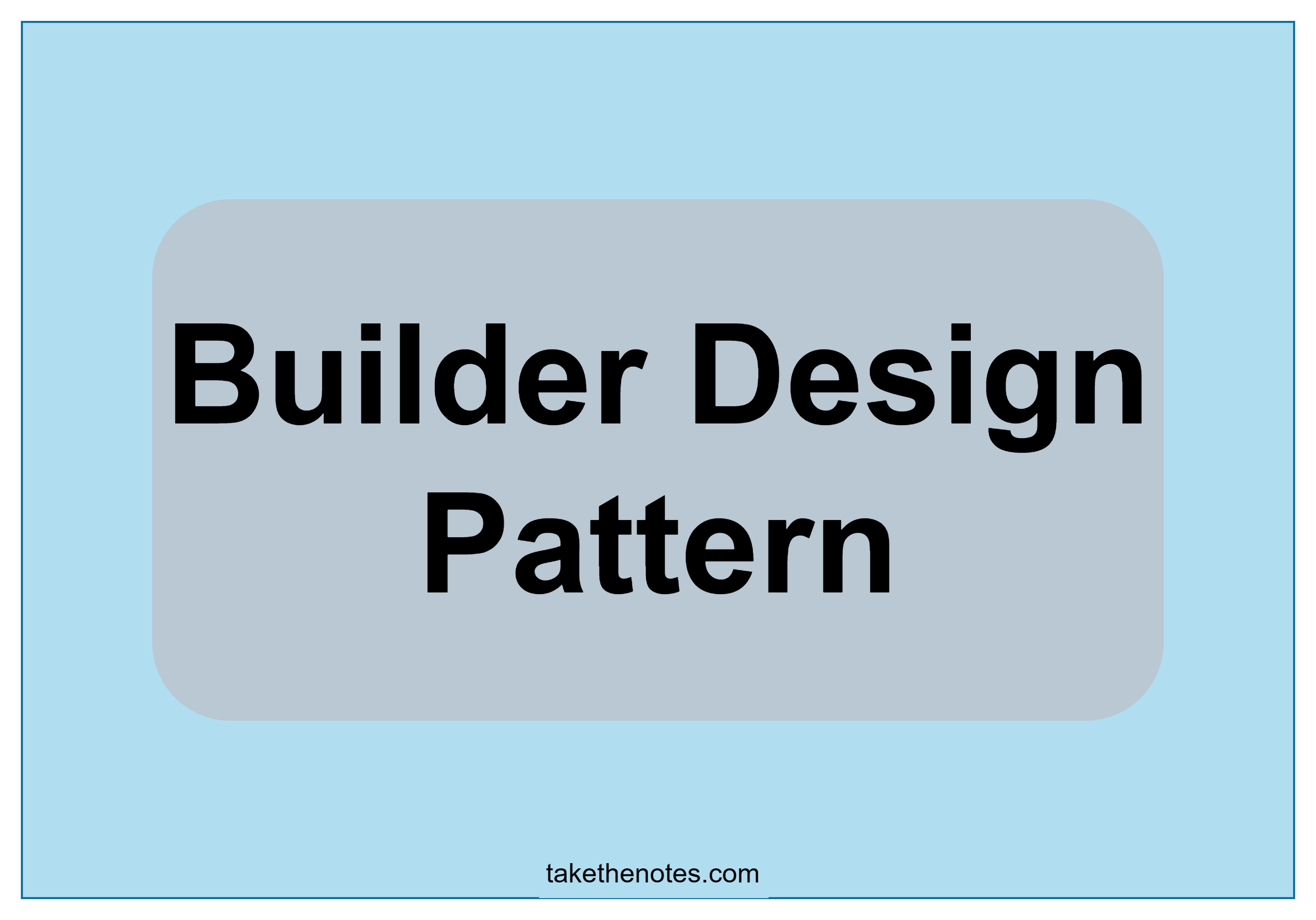 Builder Design Pattern | Take The Notes